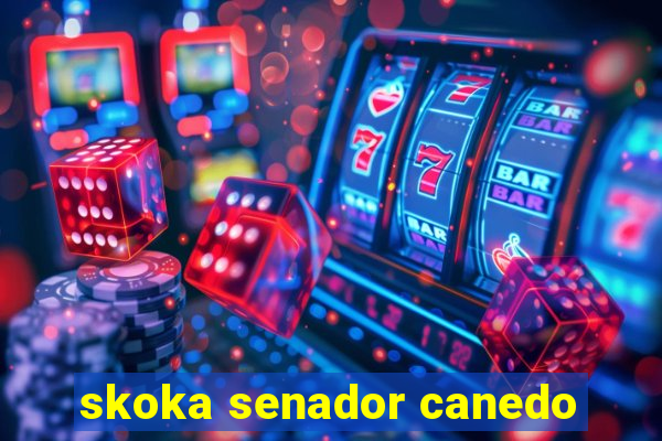 skoka senador canedo