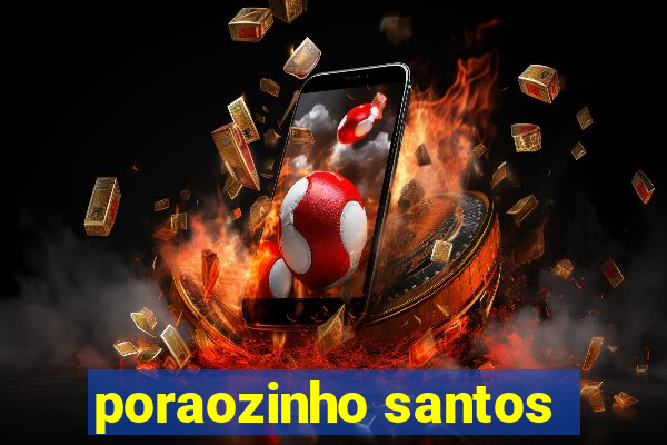 poraozinho santos