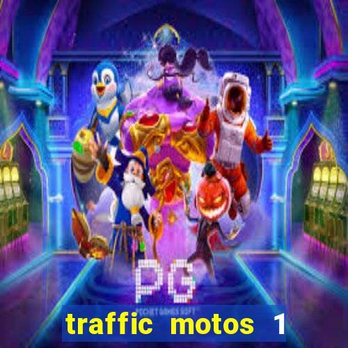 traffic motos 1 dinheiro infinito