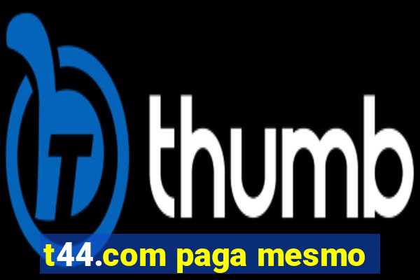 t44.com paga mesmo