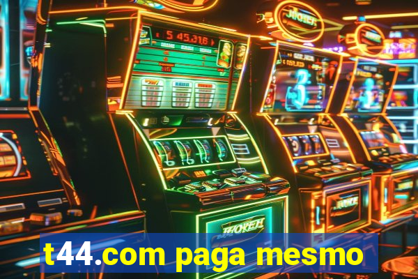 t44.com paga mesmo