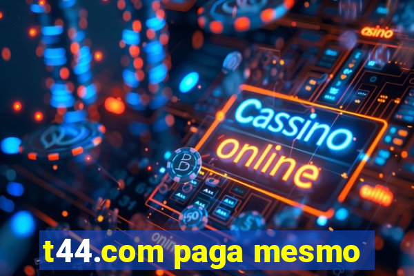 t44.com paga mesmo