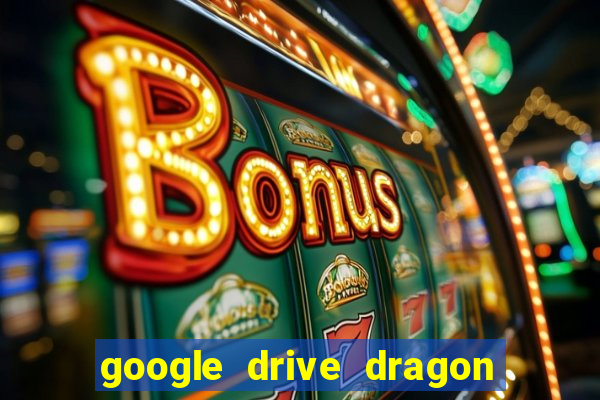 google drive dragon ball super