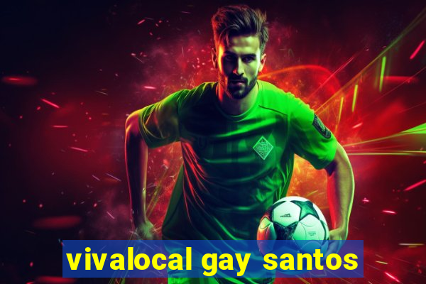 vivalocal gay santos