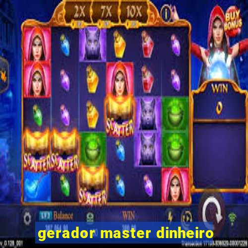 gerador master dinheiro