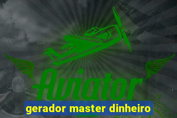 gerador master dinheiro