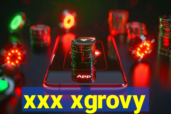 xxx xgrovy