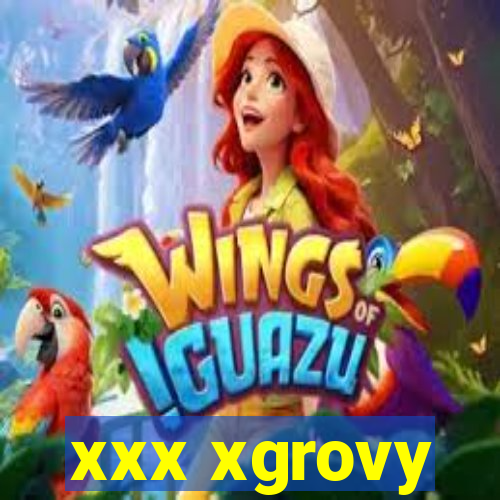 xxx xgrovy