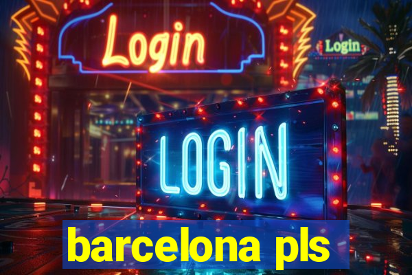 barcelona pls