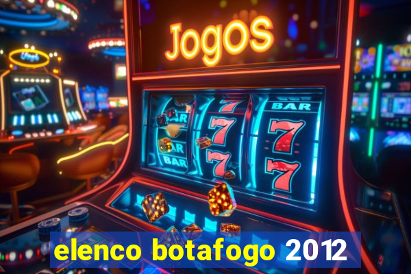 elenco botafogo 2012