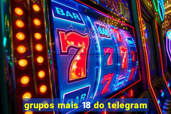 grupos mais 18 do telegram