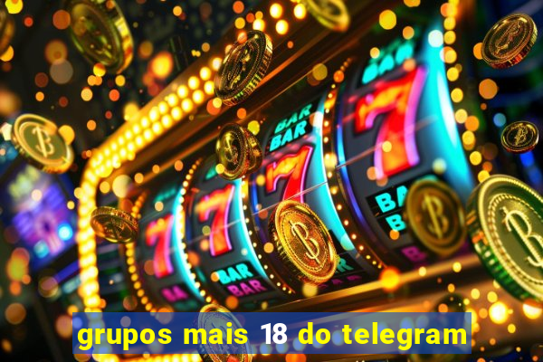 grupos mais 18 do telegram