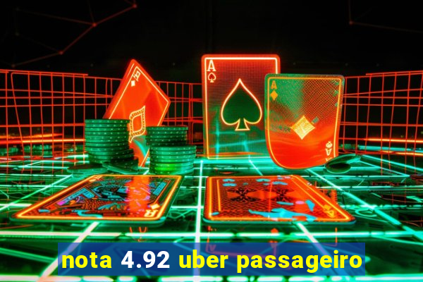 nota 4.92 uber passageiro