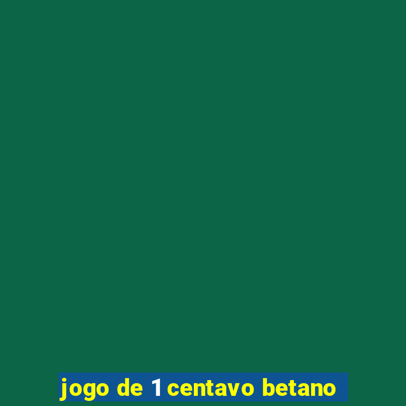 jogo de 1 centavo betano