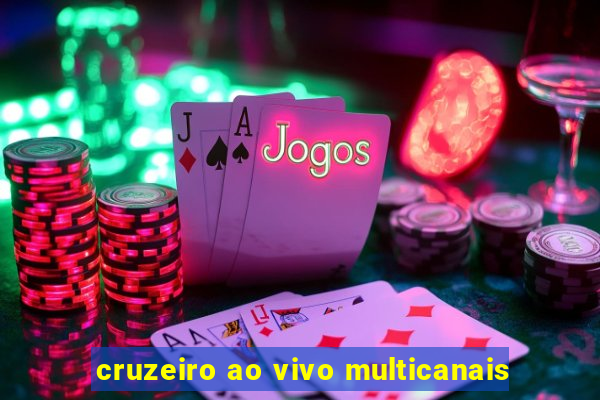 cruzeiro ao vivo multicanais