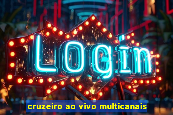 cruzeiro ao vivo multicanais