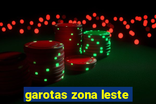 garotas zona leste