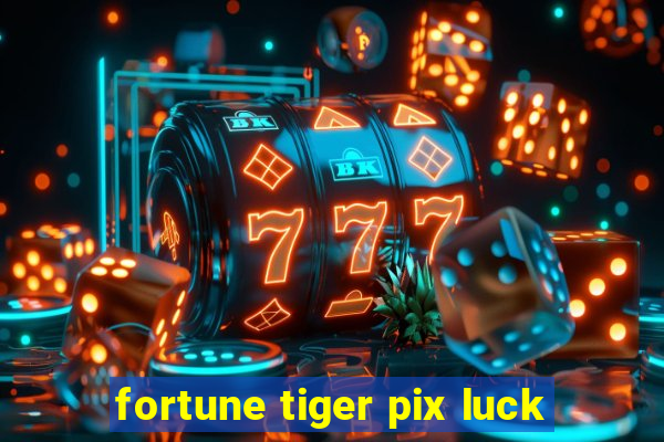 fortune tiger pix luck