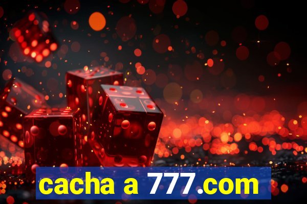 cacha a 777.com