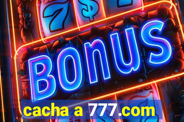 cacha a 777.com