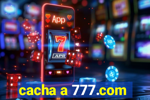 cacha a 777.com