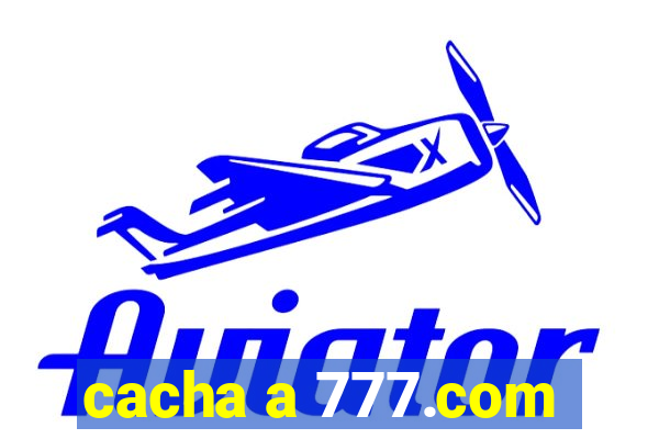 cacha a 777.com