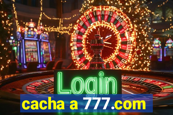 cacha a 777.com