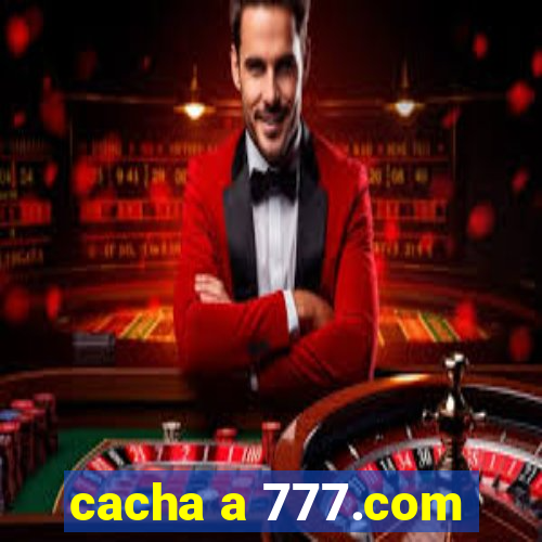 cacha a 777.com