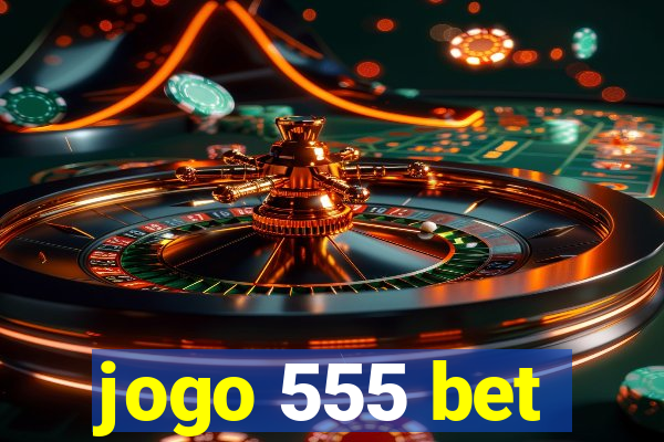 jogo 555 bet