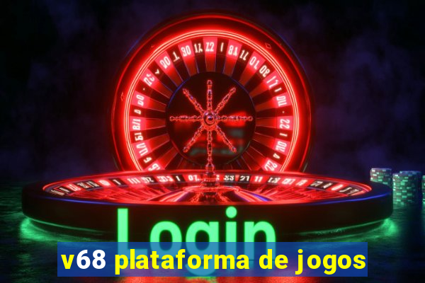 v68 plataforma de jogos