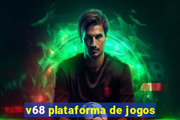 v68 plataforma de jogos