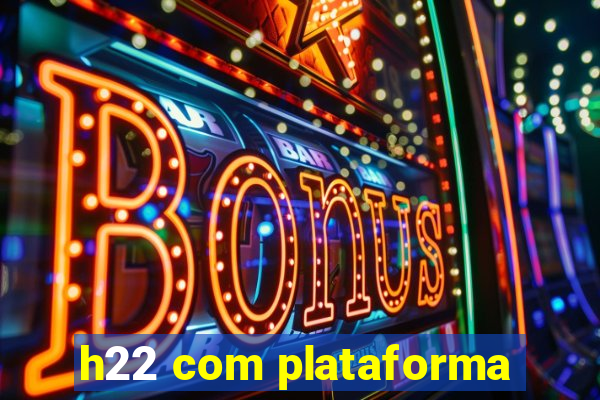 h22 com plataforma