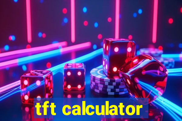 tft calculator