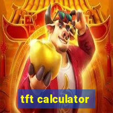 tft calculator