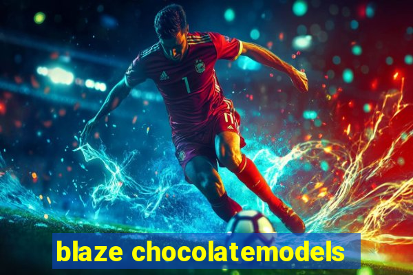 blaze chocolatemodels