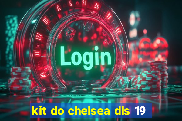 kit do chelsea dls 19