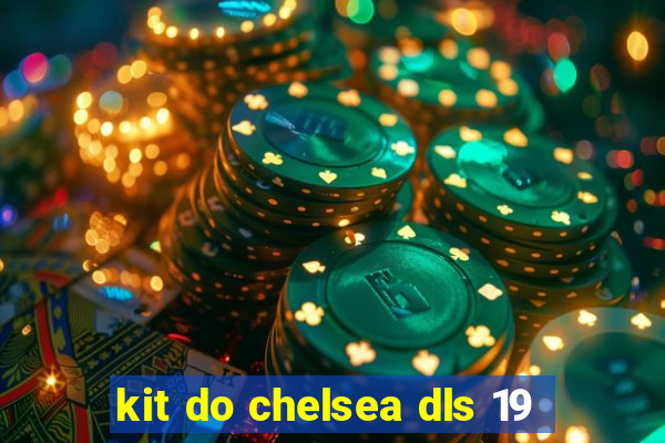 kit do chelsea dls 19