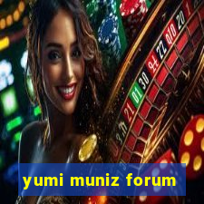 yumi muniz forum