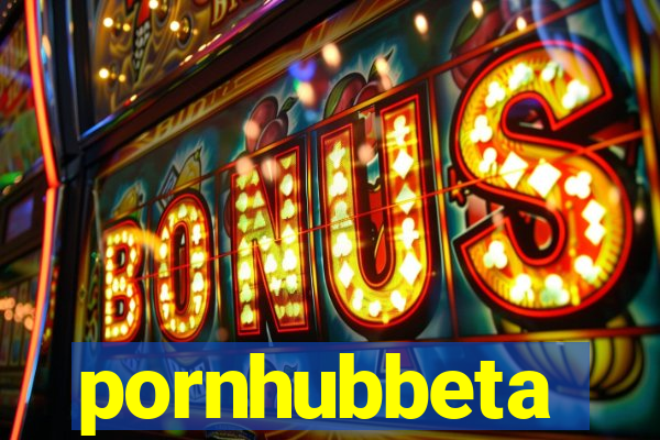 pornhubbeta