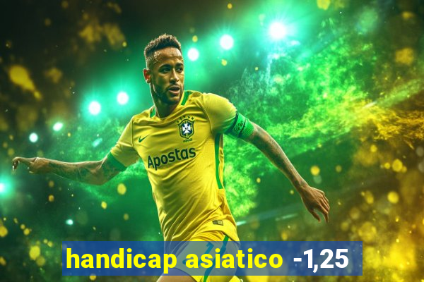 handicap asiatico -1,25