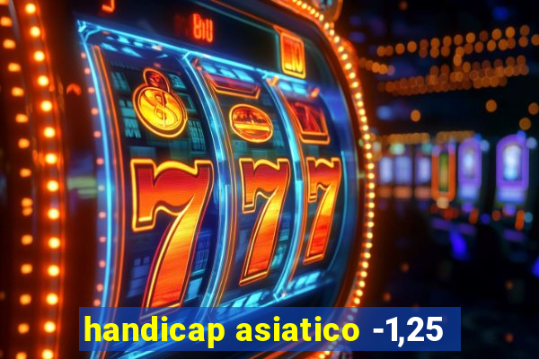 handicap asiatico -1,25