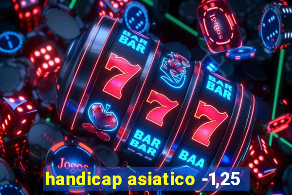 handicap asiatico -1,25