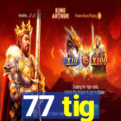 77 tig