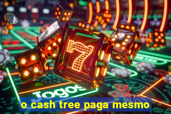 o cash tree paga mesmo