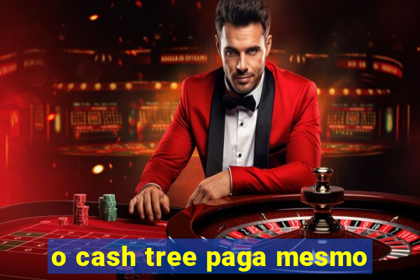 o cash tree paga mesmo