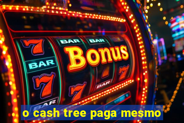 o cash tree paga mesmo