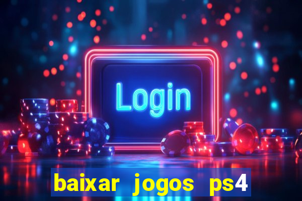 baixar jogos ps4 desbloqueado pkg