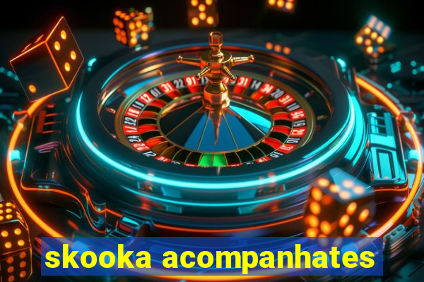 skooka acompanhates