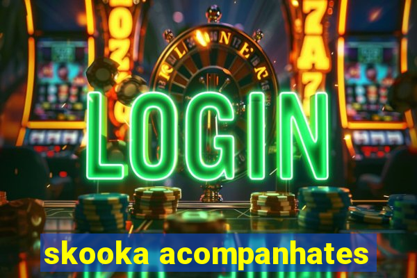 skooka acompanhates