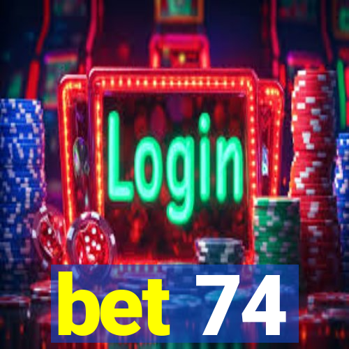 bet 74